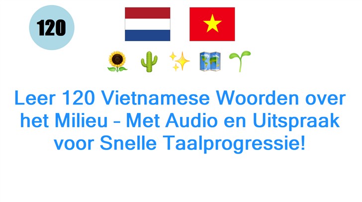 Leer 120 Vietnamese Woorden over het Milieu – Met Audio en Uitspraak voor Snelle Taalprogressie!